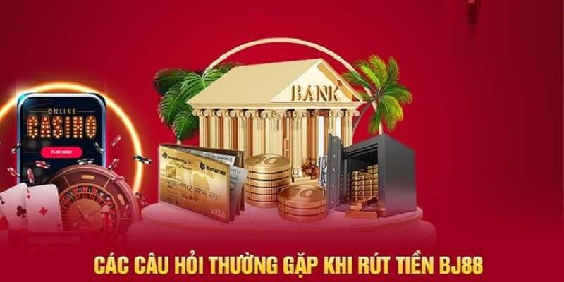 Câu hỏi phổ biến về vấn đề rút tiền