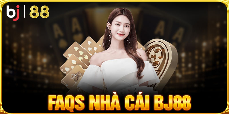 Câu hỏi FAQS nhà cái BJ88